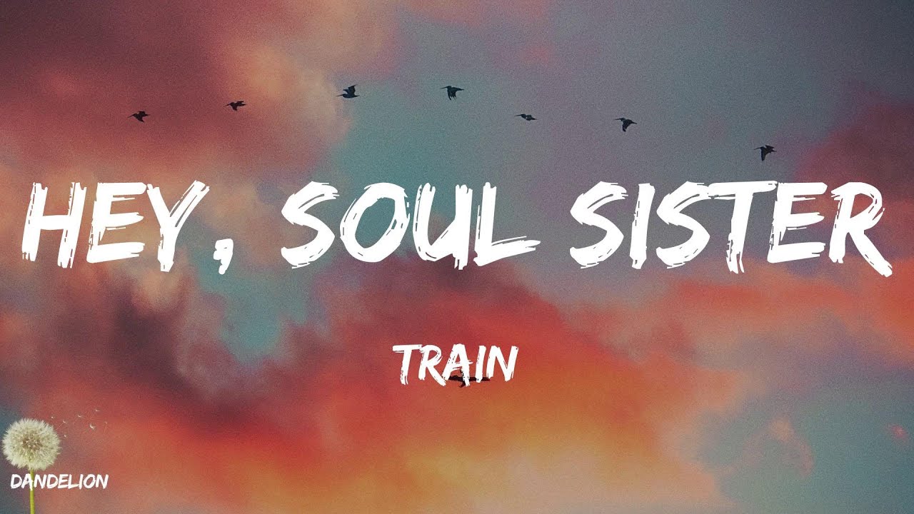 Hey sister. Hey, Soul sister Train. Hey Soul sister. Hey Soul sister Ирис.