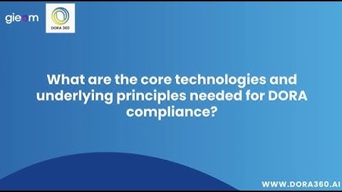 Core Technologies & Underlying Principles for DORA Compliance | Digital Operational Resilience Act