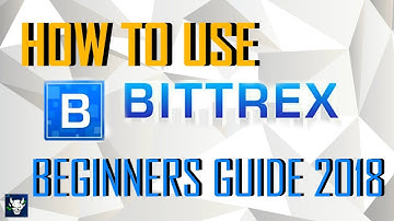 How to use BITTREX Exchange (Beginners Guide) 2018