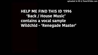 ID House music 1996 (contains a vocal sample of Wildchild - Renegade Master)