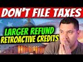 DON’T FILE TAX RETURN YET…Retroactive Tax Credits &amp; Increased Refund