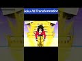 Goku all transformations🤫