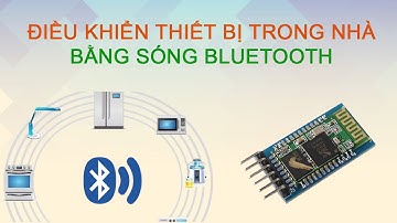 CHẾ TẠO | MẠCH ĐIỀU KHIỂN THIẾT BỊ BẰNG SÓNG BLUETOOTH