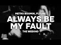 Metro Boomin, Future - ALWAYS BE MY FAULT (Lyrics) ft. The Weeknd