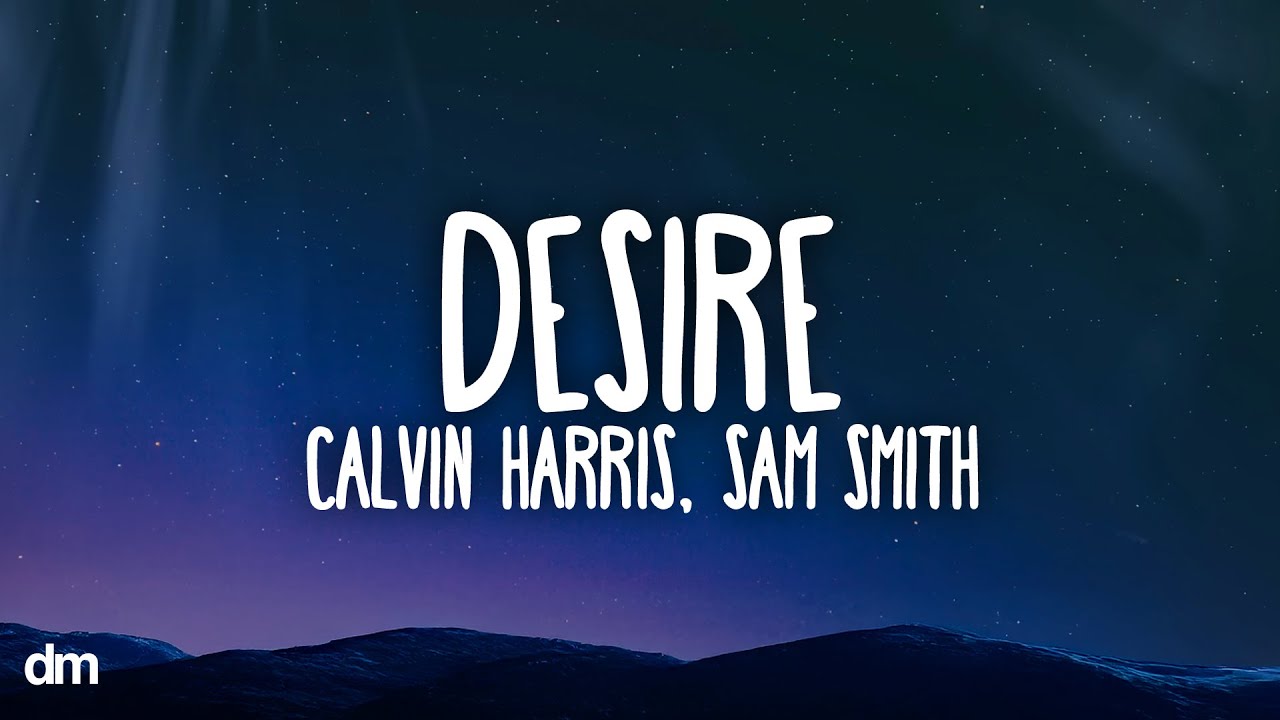 Calvin Harris, Sam Smith - Desire (Lyrics)