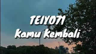 Teiyo71 - Kamu Kembali (Lirik)