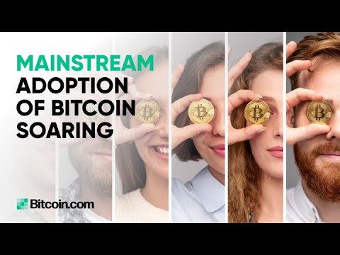 Mainstream Adoption Of Bitcoin Soaring : The Bitcoin.com Weekly Update
