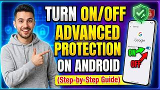 How to Turn On/Off Advanced Protection on Android (Step-by-Step)