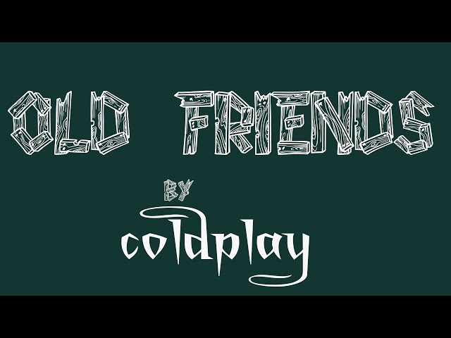 COLDPLAY -  Old Friends (Lyrics) class=