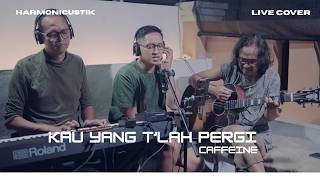 Kau Yang T'lah Pergi - Caffein (Live Cover)