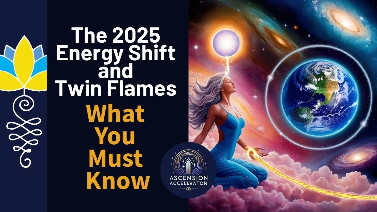 The 2025 Energy Shift & Twin Flames: What You Must Know
