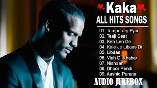 KAKA All Songs Audio Jukebox 2023 - Keh Len De - Temporary Pyar Libaas Tennu Ni Khabran - KAKA