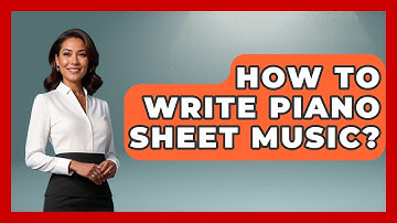How To Write Piano Sheet Music? - Classical Serenade
