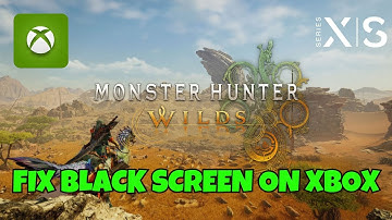 How To Fix Monster Hunter Wilds Stuck On Black Screen Error on Xbox Series X|S