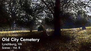 Old City Cemetery - Lynchburg, VA - Scenes Vol. 8