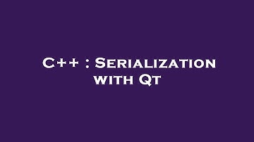 C++ : Serialization with Qt