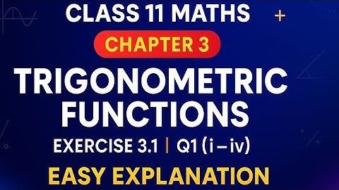 Class 11 Maths Chapter 3 | Trigonometric Functions | Exercise 3.1 Q1 (i–iv) | Easy Explanation | 
