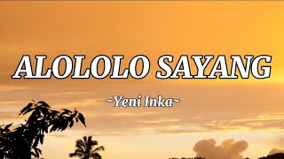 Alololo Sayang - Yeni Inka || Lirik lagu