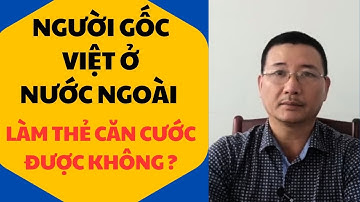 SỐ 416. Người GỐC VIỆT ở nước ngoài làm Thẻ căn cước được không ? / SGML