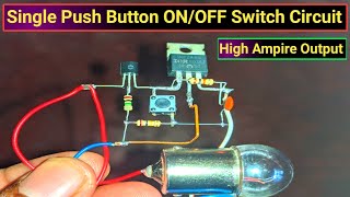 Push on off Switch Circuit | One Push Button Switch Circuit Using High Ampire Output