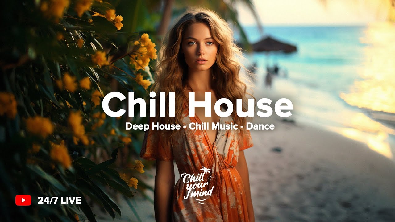 ChillYourMind Radio  247 Chill Music Live Radio  Deep House  Tropical House Dance Music EDM