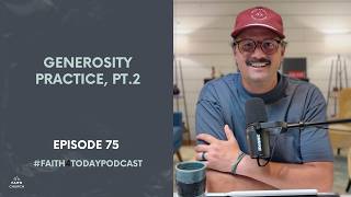 Episode 75 of the #Faith4TodayPodcast - Generosity Practice, pt. 2 - Be Generous to the Poor