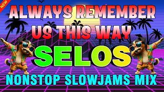 #slowjams 🍍ALWAYS REMEMBER US THIS WAY || SELOS || BACK to BACK, NONSTOP DISCO MUSIC 2024