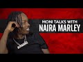 MONI TALKS WITH NAIRA MARLEY
