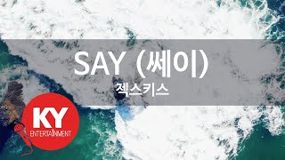[KY ENTERTAINMENT] SAY (쎄이) - 젝스키스 (KY.5544) / KY Karaoke