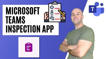 How to Use the Inspection App in Microsoft Teams