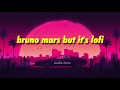 Bruno mars but its lofi  lofi hip hop radio  audio furix