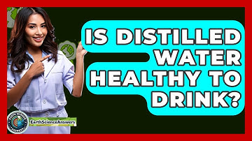 Is Distilled Water Healthy To Drink? - Earth Science Answers