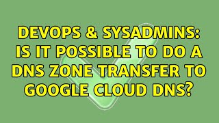 Famous DevOps & SysAdmins: Is it possible to do a DNS Zone Transfer to Google Cloud DNS? (2 Solutions!!) Profile