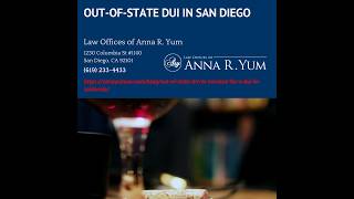 Out-of-State Driver Arrested for a DUI in California? by Anna R. Yum