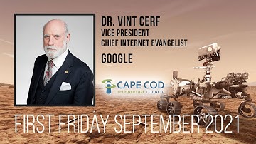 Dr. Vint Cerf - VP, Chief Internet Evangelist at Google - Sept. 2021 First Friday