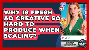 Why Is Fresh Ad Creative So Hard To Produce When Scaling? - Social Media Business Playbook