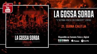 Video thumbnail of "LA GOSSA SORDA "Quina Calitja" (L'Última Volta En Concert)"