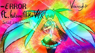 [Hatsune Miku V4x solid_EVEC] -ERROR [VOCALOID5]