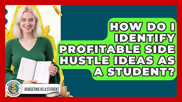How Do I Identify Profitable Side Hustle Ideas As A Student? - Budgeting as a Student