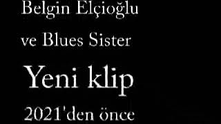 Belgin Elçioğlu Ve Blues Sister Yeni Klip Tanıtımı Dün