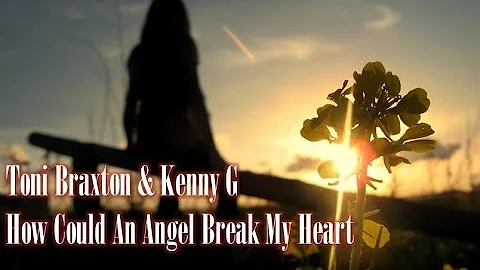 Toni Braxton & Kenny G - How Could An Angel Break My Heart