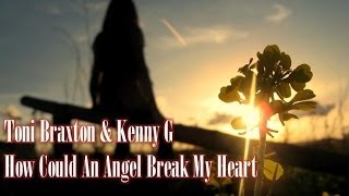 Toni Braxton & Kenny G - How Could An Angel Break My Heart chords