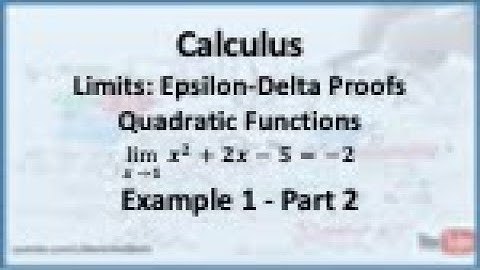 Calculus - Limits (Epsilon Delta Proofs): Limit of a Quadratic (Example 1) - Part 2