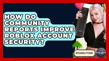 How Do Community Reports Improve Roblox Account Security? - Open World Tycoons