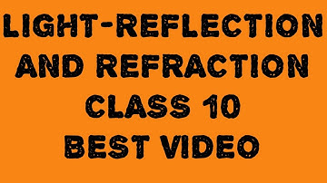 LIGHT-REFLECTION AND REFRACTION  CLASS 10 PART 2