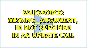 Salesforce: MISSING_ARGUMENT, Id not specified in an update call (2 Solutions!!)
