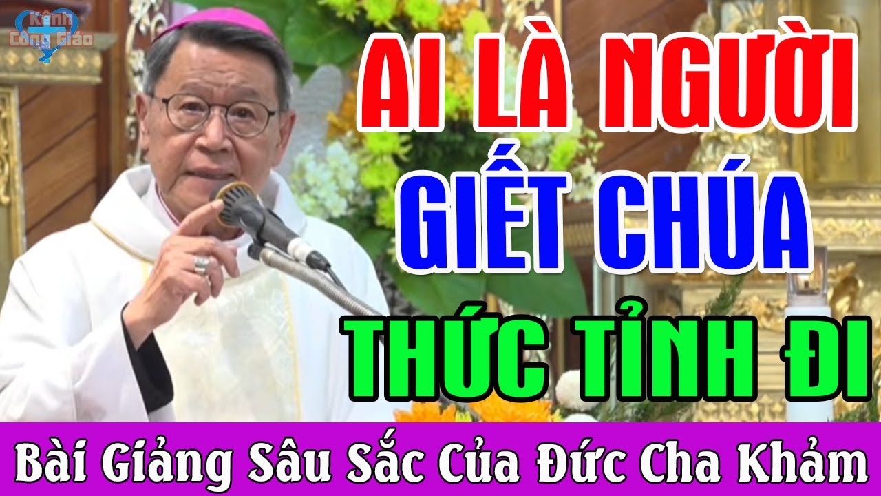 AI LÀ NGƯỜI MUỐN GIẾT CHÚA - Bài Giảng Thức Tỉnh Của Đức Cha Khảm | Kênh Công Giáo
