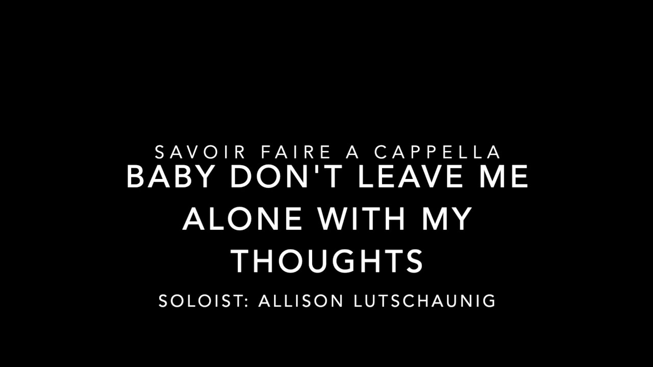 Baby Don't Leave Me Alone With My Thoughts - YouTube