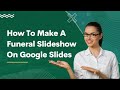 How To Make A Funeral Slideshow On Google Slides