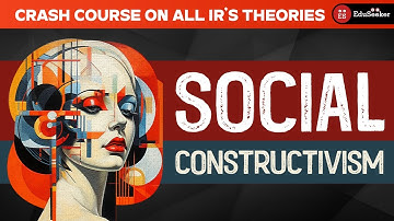 Theory of Social Constructivism | Crash Course on Theories of IR | UPSC PSIR | JRF NET Pol Sc